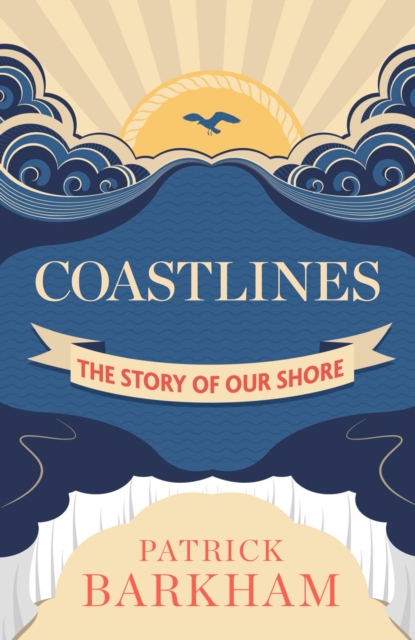 Coastlines : The Story of Our Shore, Hardback Book