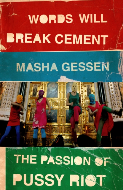 Words Will Break Cement : The Passion of Pussy Riot, EPUB eBook