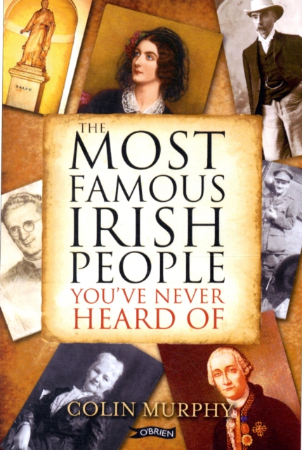 The Most Famous Irish People You've Never Heard Of, Paperback / softback Book