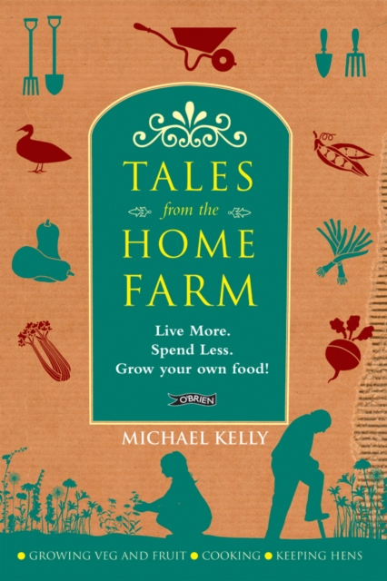 Tales From the Home Farm : Live More, Spend Less, Grow Your Own Food, EPUB eBook