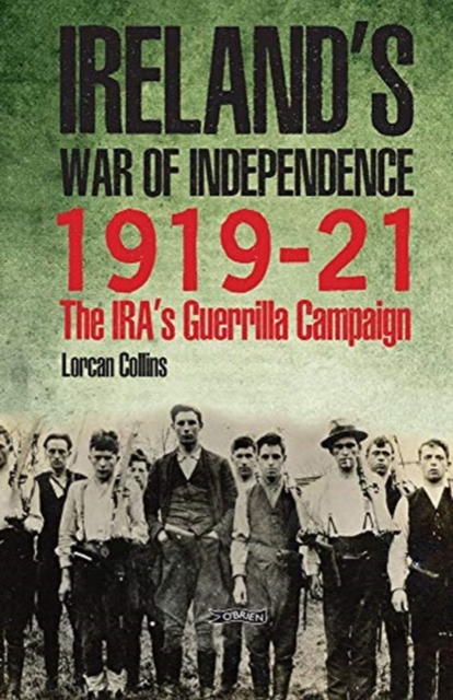 Ireland's War of Independence 1919-21 : The IRA's Guerrilla Campaign, Hardback Book