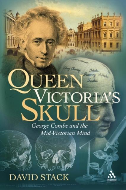Queen Victoria's Skull : George Combe and the Mid-Victorian Mind, Hardback Book