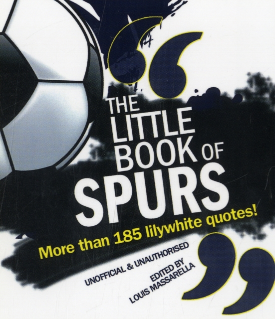 The Little Book of Spurs : Over 170 Lilywhite quotes, Paperback / softback Book