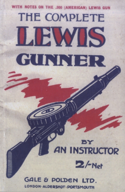COMPLETE LEWIS GUNNERWith Notes on the .300 (American) Lewis Gun, Paperback / softback Book