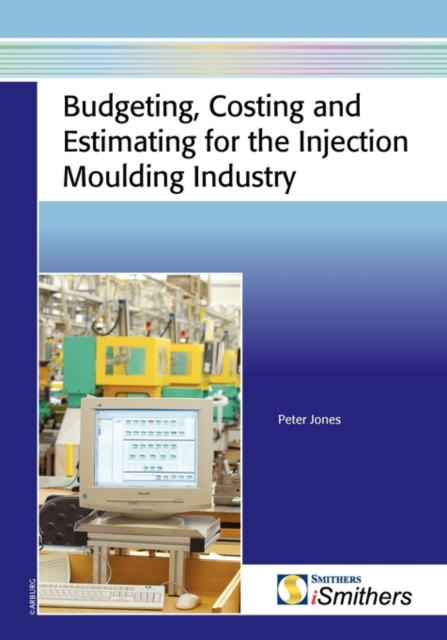 Budgeting, Costing, and Estimating for the Injection Moulding Industry, Hardback Book
