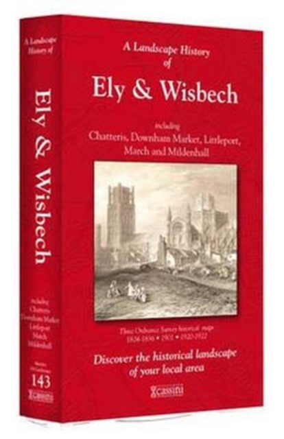 A Landscape History of Ely & Wisbech (1824-1922) - LH3-143 : Three Historical Ordnance Survey Maps, Board book Book