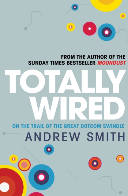 Totally Wired : The Wild Rise and Crazy Fall of the First Dotcom Dream, Hardback Book