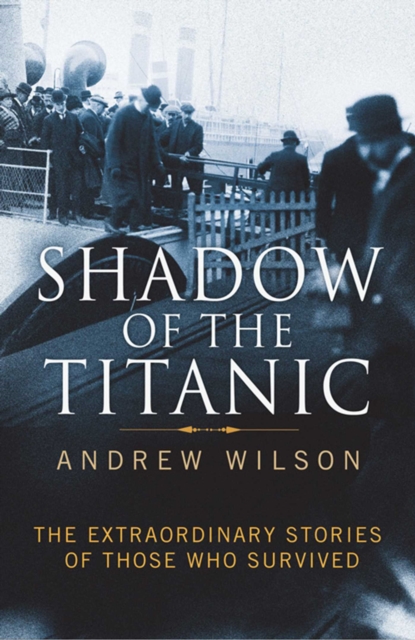 Shadow of the Titanic : The Extraordinary Stories of Those Who Survived, EPUB eBook