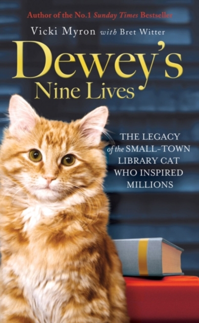 Dewey's Nine Lives : The Legacy of the Small-Town Library Cat Who Inspired Millions, EPUB eBook