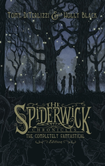 Spiderwick Chronicles: The Completely Fantastical Edition : The Field Guide; The Seeing Stone; Lucinda's Secret; The Ironwood Tree; The Wrath of Mulgarath, Hardback Book