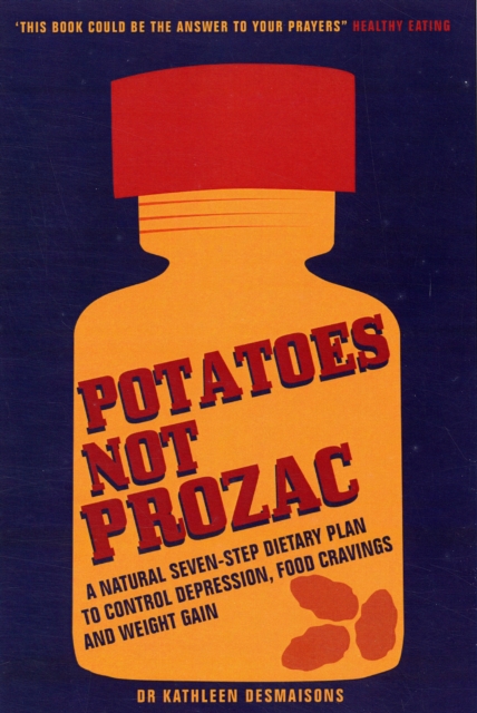 Potatoes Not Prozac : How To Control Depression, Food Cravings And Weight Gain, Paperback / softback Book