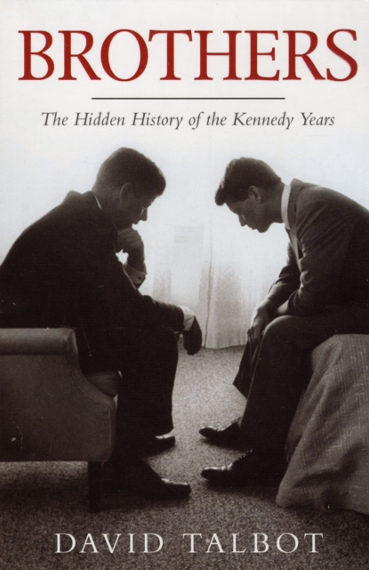 Brothers : The Hidden History of the Kennedy Years, Paperback / softback Book