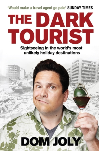 The Dark Tourist : Sightseeing in the world's most unlikely holiday destinations, Paperback / softback Book