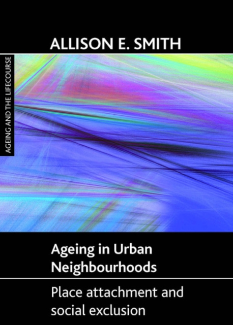 Ageing in urban neighbourhoods : Place attachment and social exclusion, Hardback Book