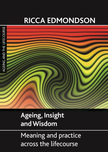 Ageing, Insight and Wisdom : Meaning and Practice across the Lifecourse, PDF eBook