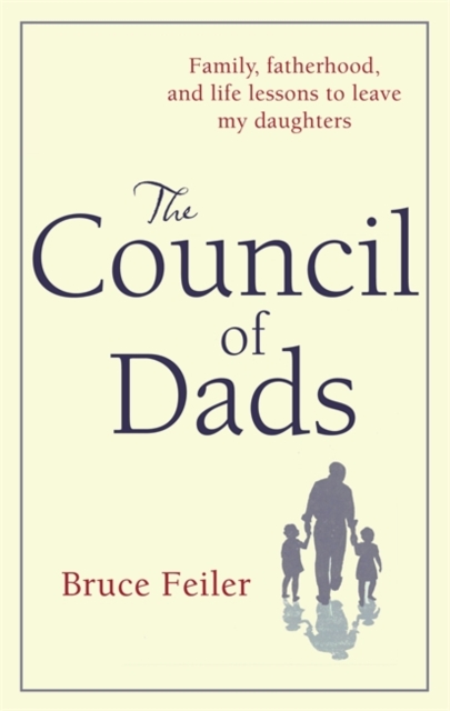 The Council Of Dads : Family, fatherhood, and life lessons to leave my daughters, Hardback Book
