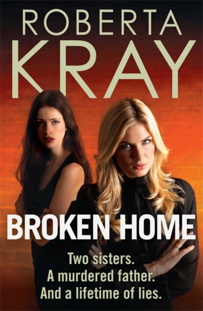 Broken Home : Two Sisters. A Murdered Father. and a Lifetime of Lies, Hardback Book