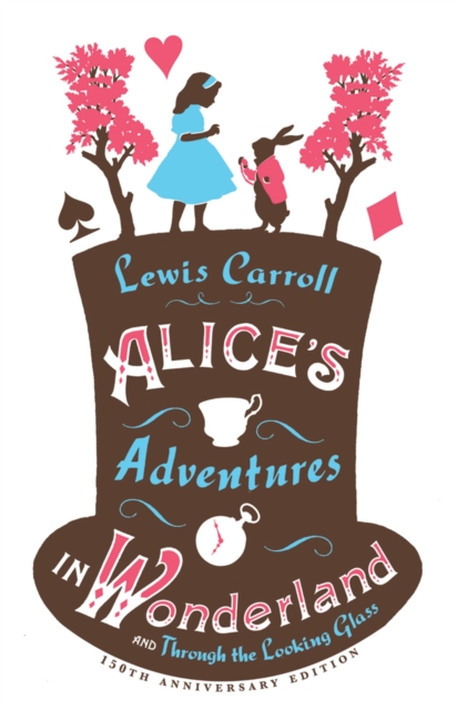 Alice’s Adventures in Wonderland, Through the Looking Glass and Alice’s Adventures Under Ground, Paperback / softback Book