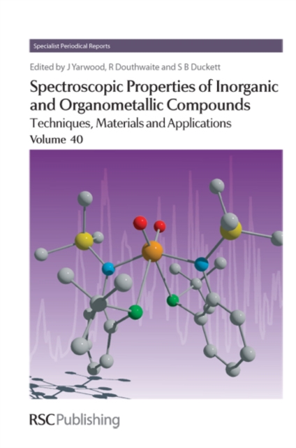 Spectroscopic Properties of Inorganic and Organometallic Compounds : Volume 40, Hardback Book