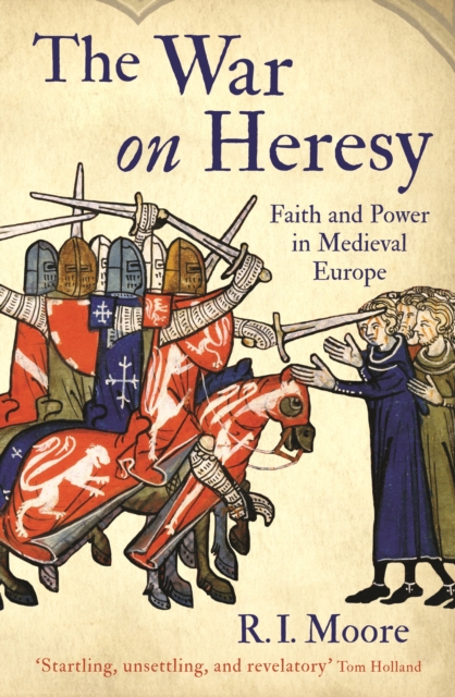 The War On Heresy : Faith and Power in Medieval Europe, EPUB eBook