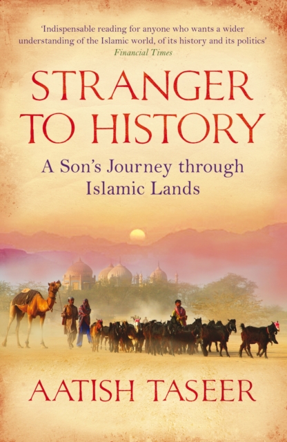 Stranger to History : A Son's Journey through Islamic Lands, Paperback / softback Book