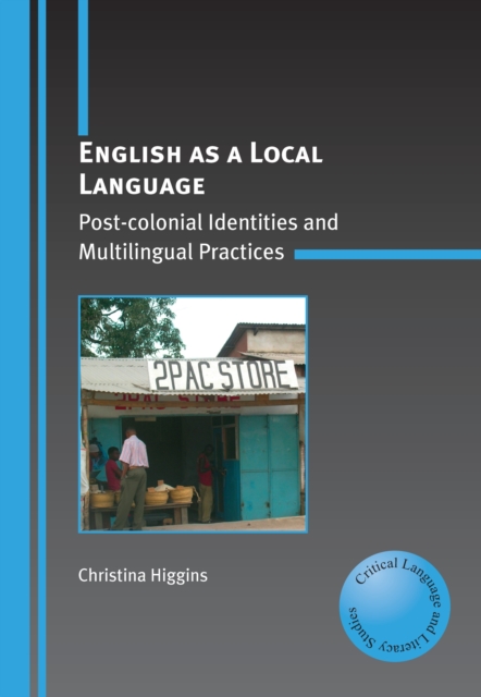 English as a Local Language : Post-colonial Identities and Multilingual Practices, Hardback Book