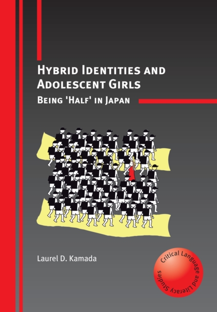 Hybrid Identities and Adolescent Girls : Being 'half' in Japan, Hardback Book