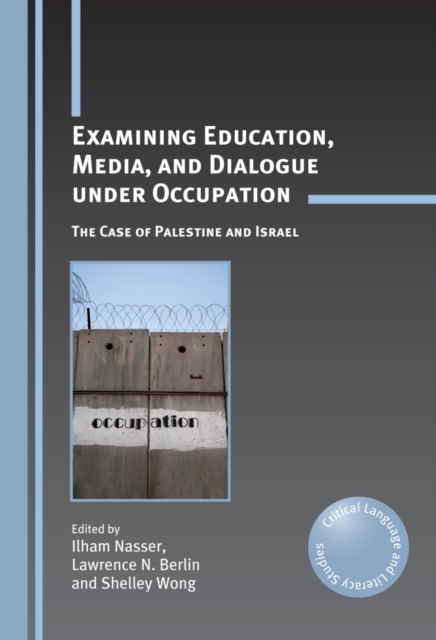 Examining Education, Media, and Dialogue under Occupation : The Case of Palestine and Israel, PDF eBook
