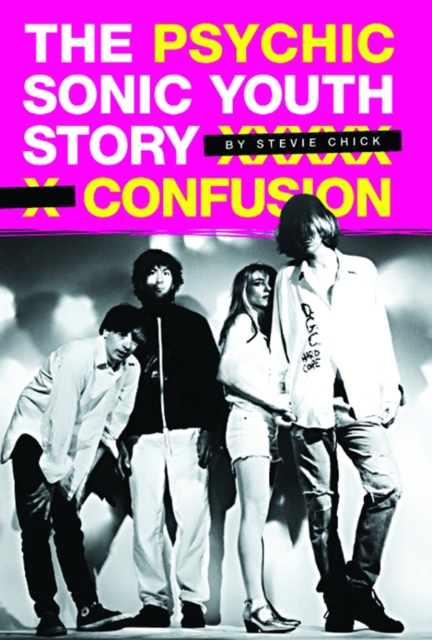 Psychic Confusion: The Story of "Sonic Youth", Paperback / softback Book