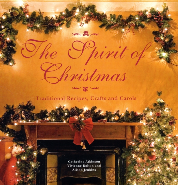 The Spirit of Christmas : Traditional Recipes, Crafts and Carols, Paperback / softback Book