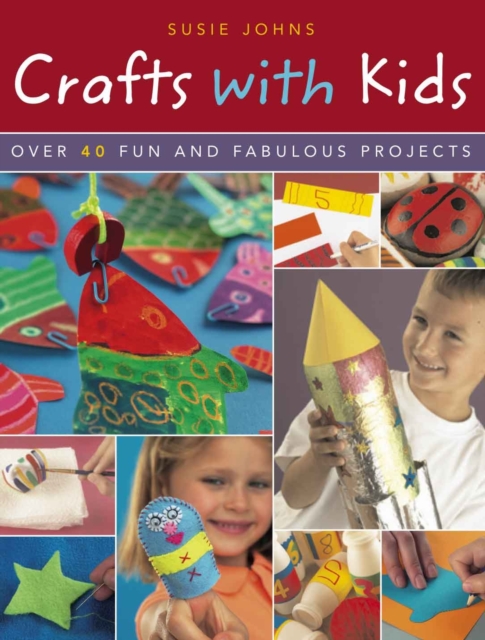 Crafts with Kids : Over 40 Fun and Fabulous Projects, Paperback / softback Book