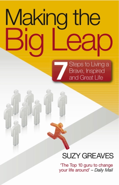 Making the Big Leap : 7 Steps to Living a Brave, Inspired and Great Life, Paperback Book