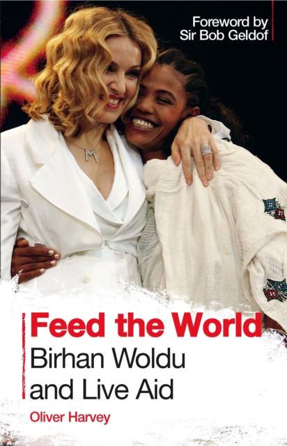 Feed the World: Birhan Woldu and Live Aid, Paperback / softback Book