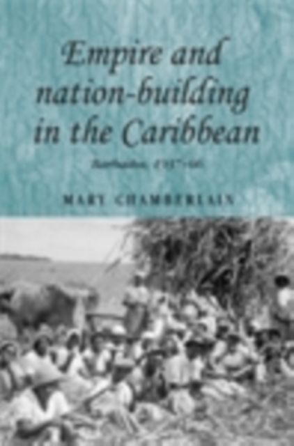 Empire and nation-building in the Caribbean : Barbados, 1937-66, PDF eBook