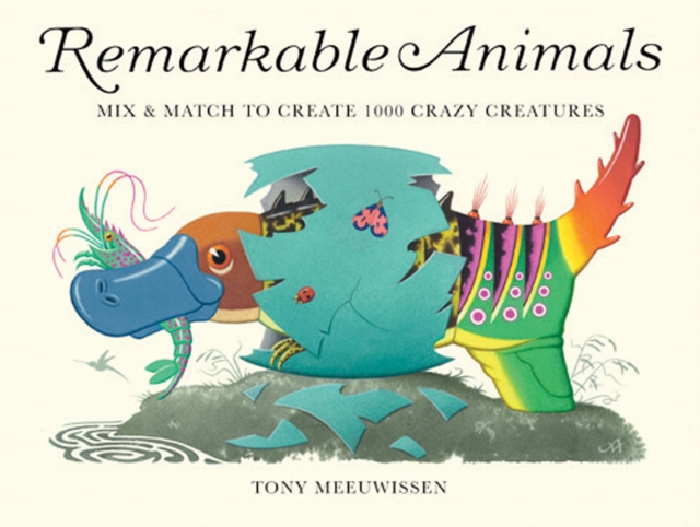 Remarkable Animals (mini edition) : Mix & Match to Create 100 Crazy Creatures, Hardback Book