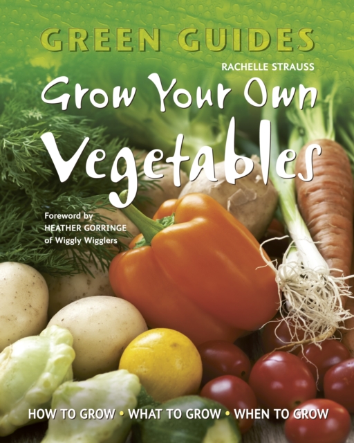Grow Your Own Vegetables : How to Grow, What to Grow, When to Grow, Paperback / softback Book