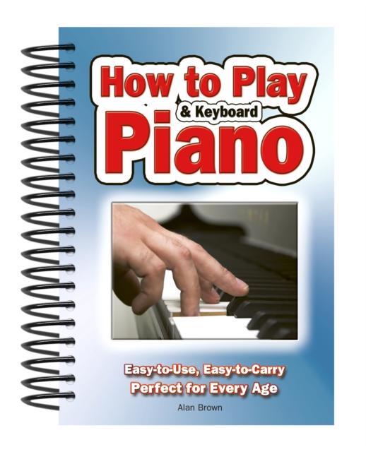 How To Play Piano & Keyboard : Easy-to-Use, Easy-to-Carry; Perfect for Every Age, Spiral bound Book