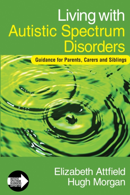 Living with Autistic Spectrum Disorders : Guidance for Parents, Carers and Siblings, PDF eBook