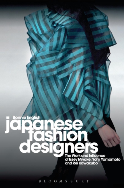 Japanese Fashion Designers : The Work and Influence of Issey Miyake, Yohji Yamamotom, and Rei Kawakubo, Hardback Book