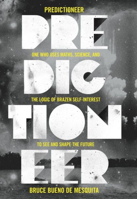 Predictioneer : one who uses maths, science and the logic of brazen self-interest to see and shape the future, Hardback Book