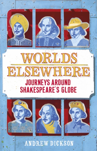 Worlds Elsewhere : Journeys Around Shakespeare's Globe, Hardback Book