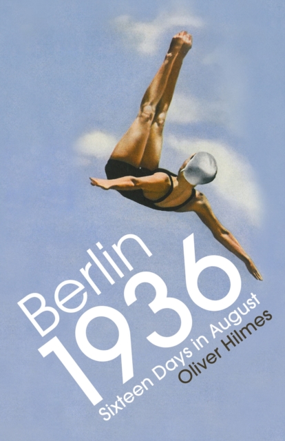 Berlin 1936 : Sixteen Days in August, Hardback Book