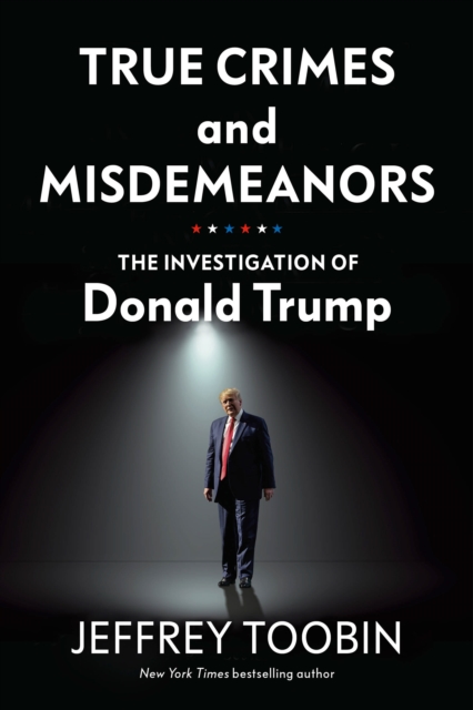 True Crimes and Misdemeanors : The Investigation of Donald Trump, Hardback Book