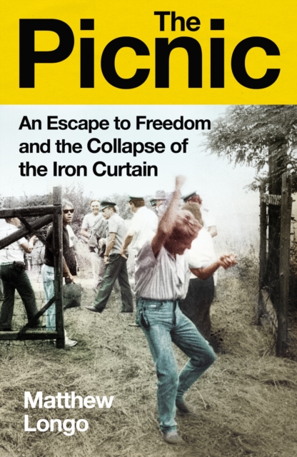 The Picnic : An Escape to Freedom and the Collapse of the Iron Curtain, Hardback Book