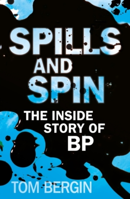 Spills and Spin : The Inside Story of BP, Paperback / softback Book