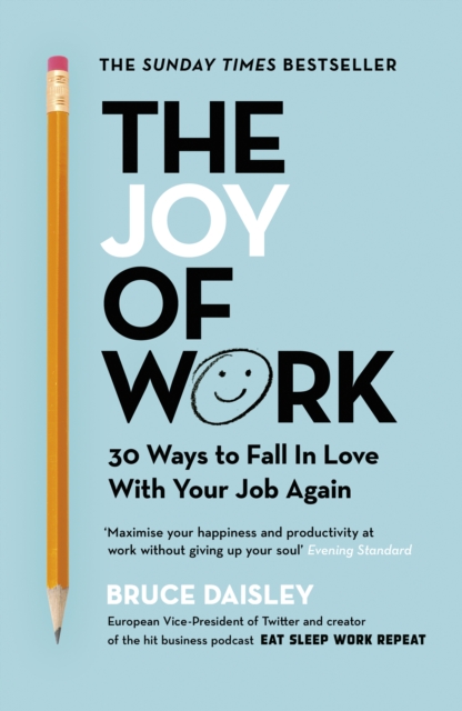 The Joy of Work : The No.1 Sunday Times Business Bestseller - 30 Ways to Fix Your Work Culture and Fall in Love with Your Job Again, Paperback / softback Book