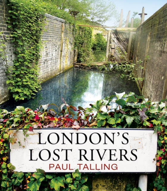 London's Lost Rivers : a beautifully illustrated guide to London's secret rivers, Paperback / softback Book