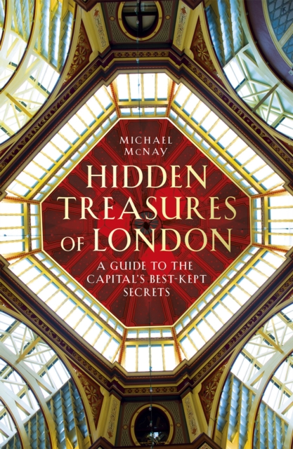 Hidden Treasures of London : A Guide to the Capital's Best-Kept Secrets, Hardback Book