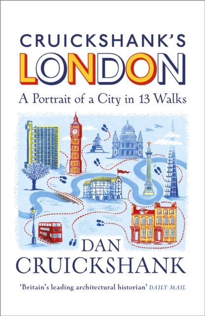 Cruickshank's London: A Portrait of a City in 13 Walks, Hardback Book