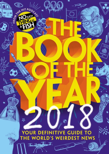The Book of the Year 2018 : Your Definitive Guide to the World's Weirdest News, Hardback Book